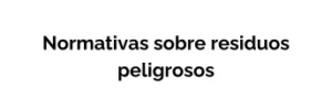 Normativa sobre residuos peligrosos