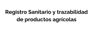 Registro Sanitario y trazabilidad de productos agrícolas